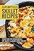Scrumptious Skillet Recipes: Your Go-to Cookbook of Quick & Easy Dish Ideas!