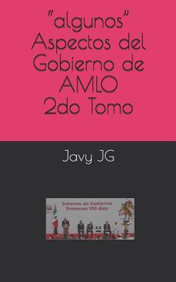 “algunos” Aspectos del Gobierno de AMLO 2do Tomo (Libros Cortitos) (Spanish Edition)