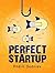 Perfect Startup: A Complete...