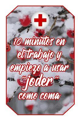 10 minutos en el trabajo y empiezo a usar "joder" como coma: Cuaderno Amantes Enfermería Lindo y divertido diseño blanco y rojo de enfermera para ... Vacío Regalo Mujer Hombre) (Spanish Edition)