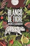 Blanco de tigre by Andrés Guerrero