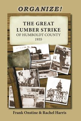Organize! The Great Lumber Strike of Humboldt County 1935 (Paperback)