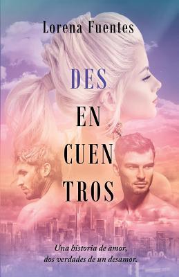 Desencuentros: una Historia de Amor, dos Verdades de un Desamor
