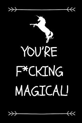 You’re F*cking Magical!: Graduation Gift Journal Graduate (Cool Funny Gag Novelty Message Notebook - Great Alternative To A Card)