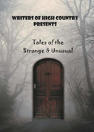 Writers of High Country Presents: Tales of the Strange & Unusual (Kindle Edition)
