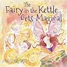 The Fairy in the Kettle Gets Magical by Pauline Tait The Fairy in the Kettle Gets Magical by Pauline Tait