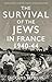 The Survival of the Jews in France, 1940-44 by Jacques Sémelin