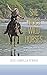 She Rides Wild Horses: The Rugged, Real-Life Story of an Unbreakable Woman