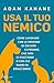 Usa il tuo nemico. Come lavorare con le persone di cui non ci fidiamo, che non ci piacciono o con cui siamo in disaccordo