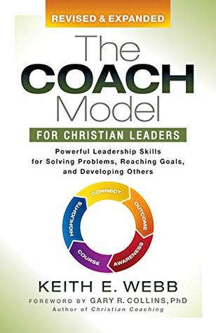 The Coach Model for Christian Leaders: Powerful Leadership Skills for Solving Problems, Reaching Goals, and Developing Others (Kindle Edition)