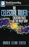The Celestial River: Creation Tales of the Milky Way The Celestial River: Creation Tales of the Milky Way