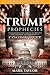 The Trump Prophecies: The Astonishing True Story of the Man Who Saw Tomorrow...and What He Says Is Coming Next: UPDATED AND EXPANDED