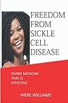 FREEDOM FROM SICKLE CELL DISEASE: DIVINE MEDICINE THAT IS EFFECTIVE