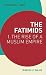 The Fatimids: 1 - The Rise of a Muslim Empire (World of Islam)