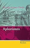 Es genügt, dass die Schönheit unseren Überdruss streift...: Aphorismen