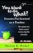 You Want to do What?: Lessons I've Learned as a Teacher