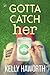 Gotta Catch Her