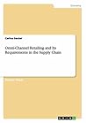 Omni-Channel Retailing and Its Requirements in the Supply Chain