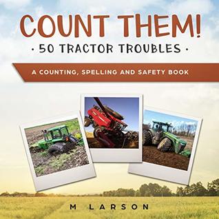Count Them! 50 Tractor Troubles: A Counting, Spelling and Safety Book