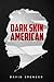 Dark Skin American by David Spencer