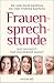 Frauensache: Alles über die weibliche Gesundheit | Was Frauen wirklich über ihren Körper wissen wollen (German Edition)