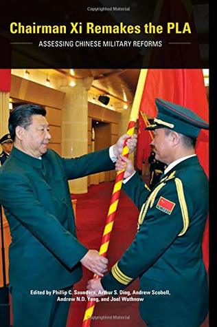 Chairman Xi Remakes the PLA: Assessing Chinese Military Reforms
