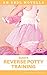 Susie’s Reverse Potty Training (An ABDL Novella) by Nanny Chloe