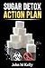 Sugar Detox Action Plan (Kelly Wellness Book 1)