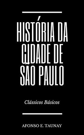 História da Cidade de São Paulo (Clássicos Básicos)