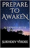 Prepare To Awaken: As Defined By The Upanishads (I Am Consciousness Book 3)