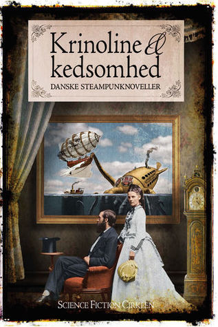 Krinoline og kedsomhed - Danske steampunknoveller