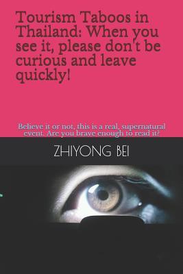 Tourism Taboos in Thailand: When You See It, Please Don't Be Curious and Leave Quickly!: Believe It or Not, This Is a Real, Supernatural Event. Are You Brave Enough to Read It?