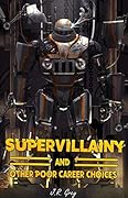 Supervillainy and Other Poor Career Choices