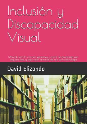 Inclusión y Discapacidad Visual: Manual para la inclusión educativa y social de estudiantes con ceguera total y baja visión a través del uso de la tecnología (Spanish Edition)