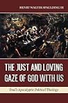The Just and Loving Gaze of God with Us: Paul’s Apocalyptic Political Theology The Just and Loving Gaze of God with Us: Paul’s Apocalyptic Political Theology