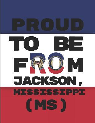 Proud To Be From Jackson, Mississippi (MS): Custom-Designed Notebook