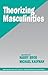 Theorizing Masculinities (SAGE Series on Men and Masculinity Book 5)