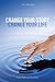 CHANGE YOUR STORY, CHANGE YOUR LIFE by Jen Grisanti