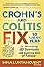 Crohn's and Colitis Fix: 10 Week Plan for Reversing IBD Symptoms and Getting Rid of Fatigue
