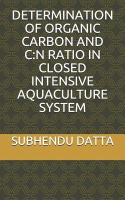 DETERMINATION OF ORGANIC CARBON AND C:N RATIO IN CLOSED INTENSIVE AQUACULTURE SYSTEM