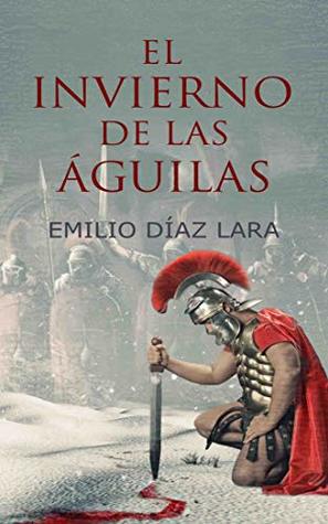 Portada de EL INVIERNO DE LAS ÁGUILAS, de Emilio Díaz Lara