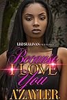 Because I Love You by A'zayler