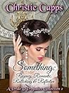 Something: Regency, Romantic, Rollicking & Reflective: A Pride & Prejudice Collection 2