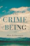 The Crime of Being by Alice Lichtenstein The Crime of Being by Alice Lichtenstein