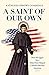 A Saint of Our Own: How the Quest for a Holy Hero Helped Catholics Become American