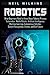 Robotics: What Beginners Need to Know about Robotic Process Automation, Mobile Robots, Artificial Intelligence, Machine Learning, Autonomous Vehicles, Speech Recognition, Drones, and Our Future