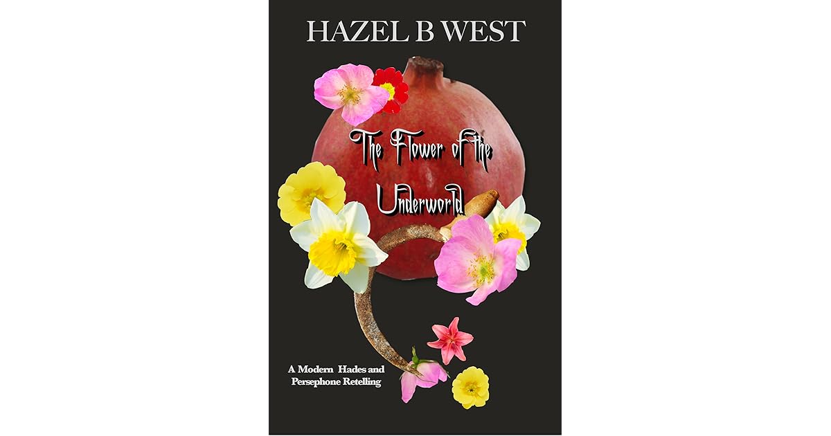 Flower of the Underworld by Hazel B. West