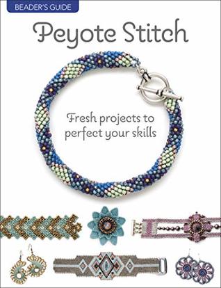 Beader's Guide: Peyote Stitch: Fresh projects to perfect your skills (Paperback)