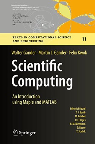 Scientific Computing - An Introduction using Maple and MATLAB (Texts in Computational Science and Engineering Book 11)