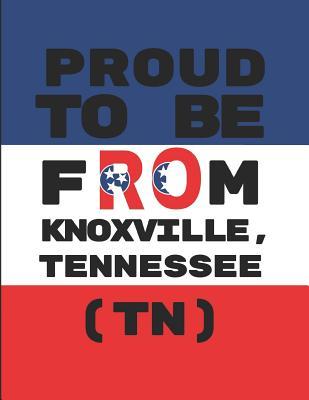 Proud To Be From Knoxville, Tennessee (TN): Custom-Designed Note Book